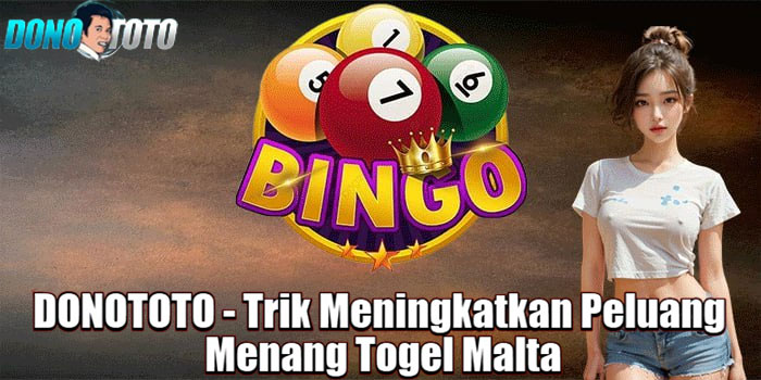 DONOTOTO - Trik Meningkatkan Peluang Menang Togel Malta