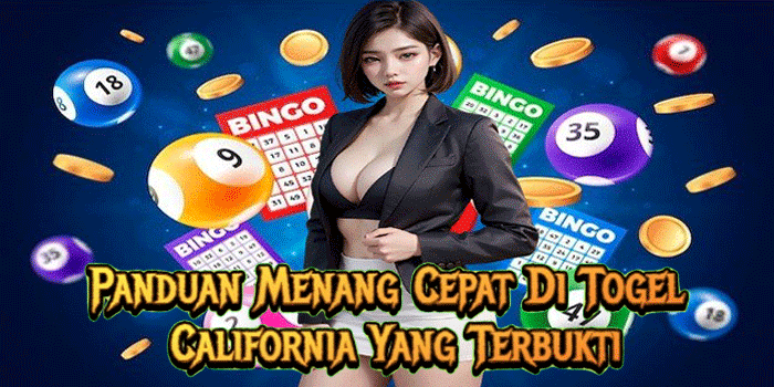 Panduan Menang Cepat Di Togel California Yang Terbukti