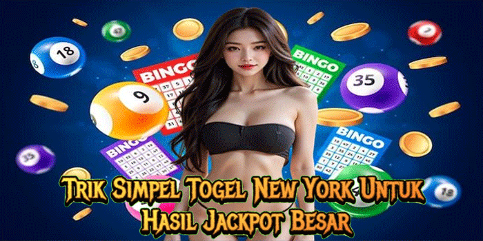 Trik Simpel Togel New York Untuk Hasil Jackpot Besar