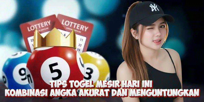 Tips Togel Mesir Hari Ini Kombinasi Angka Akurat Dan Menguntungkan