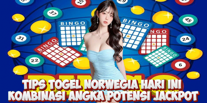 Tips Togel Norwegia Hari Ini Kombinasi Angka Potensi Jackpot